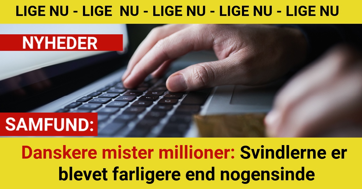 Danskere mister millioner: Svindlerne er blevet farligere end nogensinde