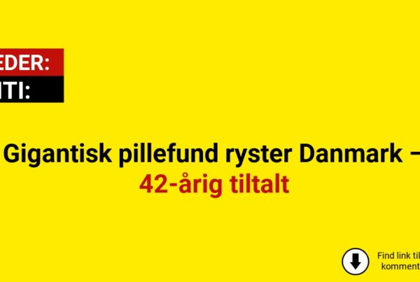 Gigantisk pillefund ryster Danmark – 42-årig tiltalt