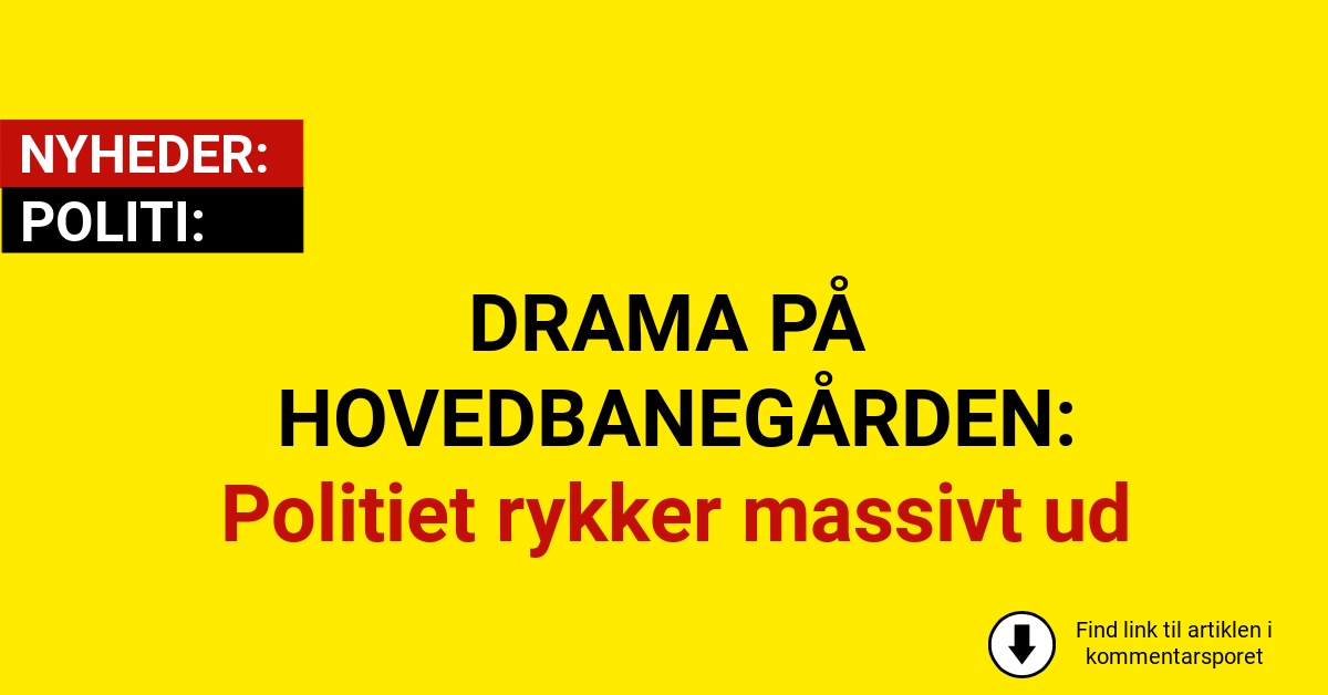 DRAMA PÅ HOVEDBANEGÅRDEN: Politiet rykker massivt ud