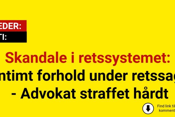Skandale i retssystemet: Intimt forhold under retssag - Advokat straffet hårdt