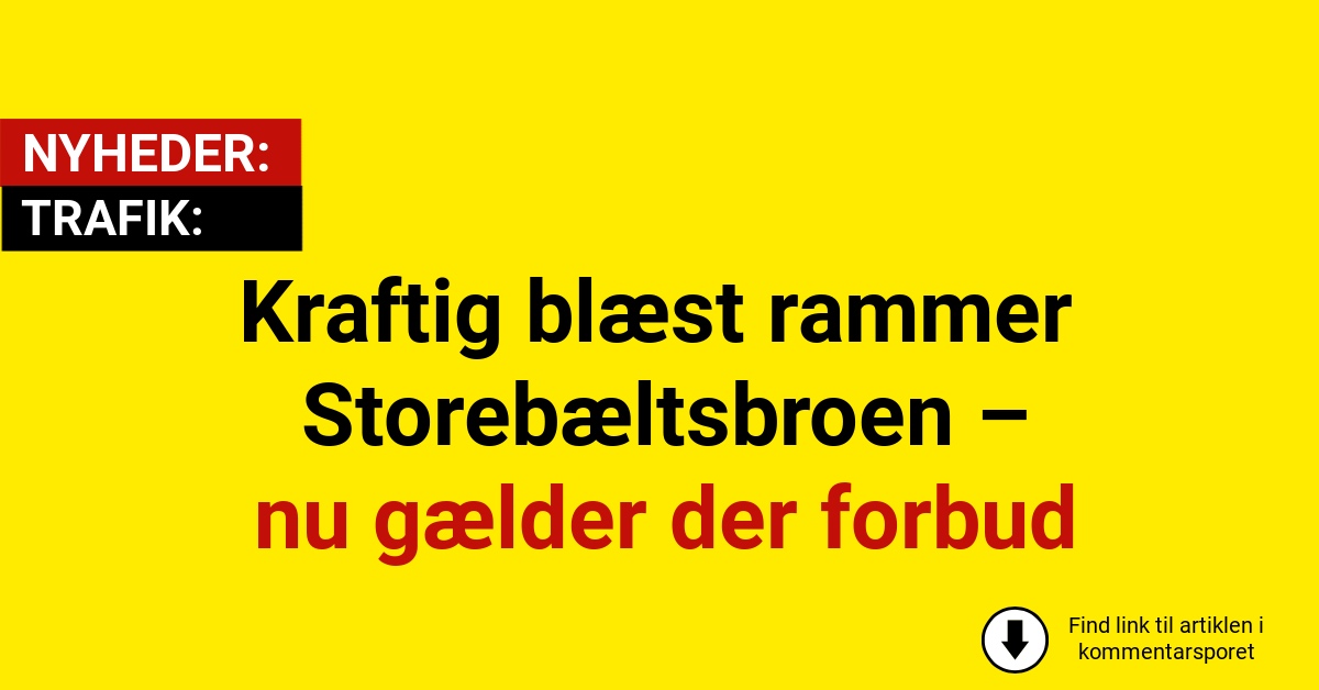 Kraftig blæst rammer Storebæltsbroen – nu gælder der forbud