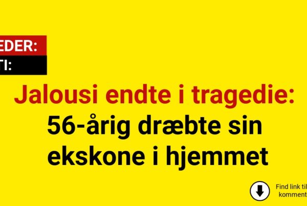 Jalousi endte i tragedie: 56-årig dræbte sin ekskone i hjemmet