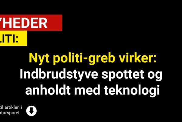 Nyt politi-greb virker: Indbrudstyve spottet og anholdt med teknologi