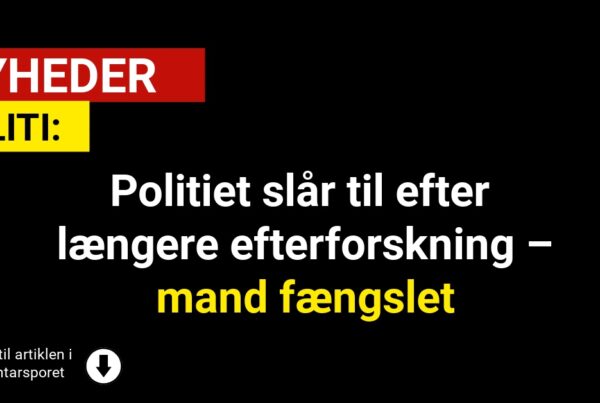 Politiet slår til efter længere efterforskning – mand fængslet