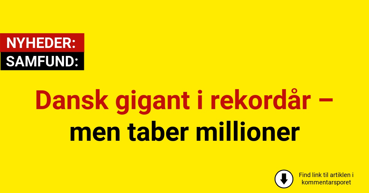 Dansk gigant i rekordår – men taber millioner