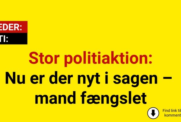 Stor politiaktion: Nu er der nyt i sagen – mand fængslet