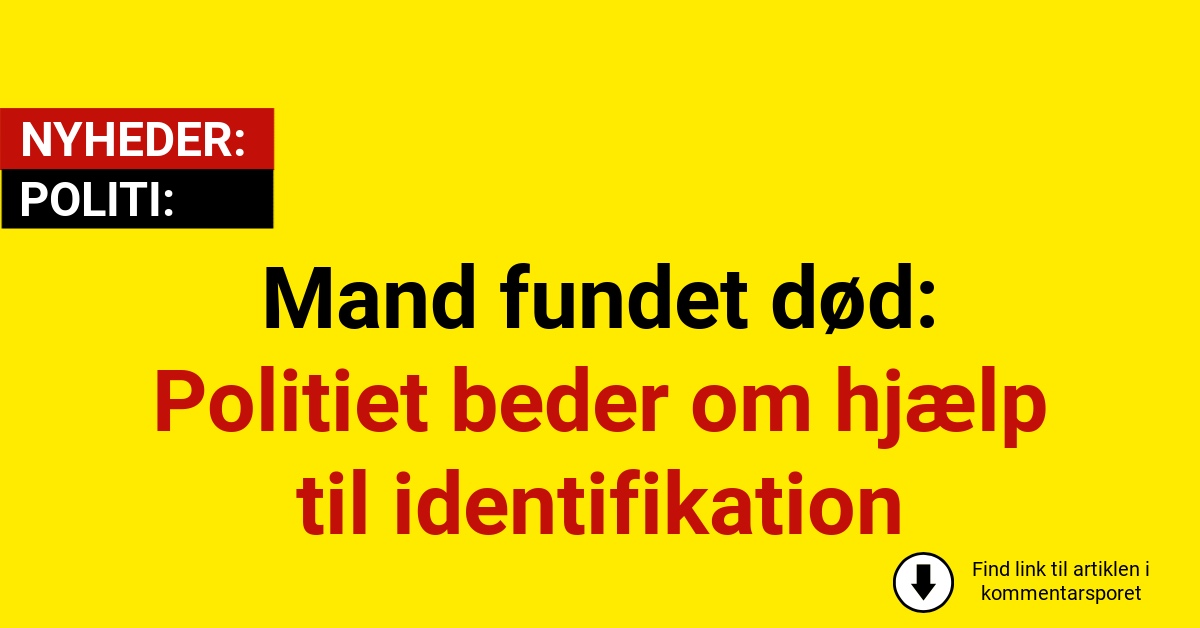 Mand fundet død: Politiet beder om hjælp til identifikation