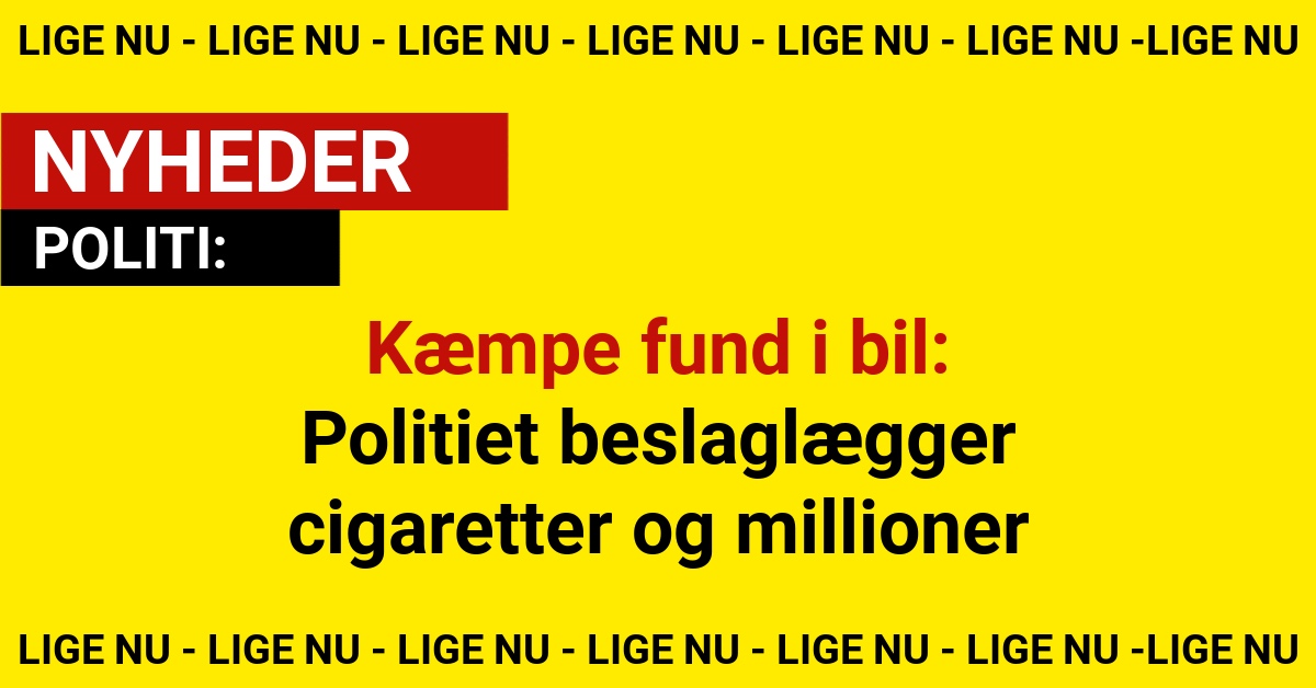 Kæmpe fund i bil: Politiet beslaglægger cigaretter og millioner