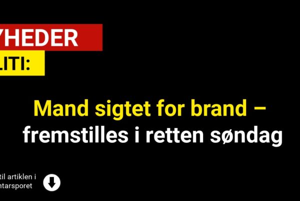 Mand sigtet for brand – fremstilles i retten søndag