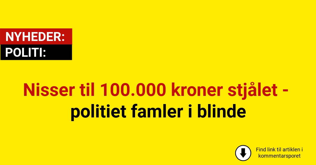 Nisser til 100.000 kroner stjålet - politiet famler i blinde