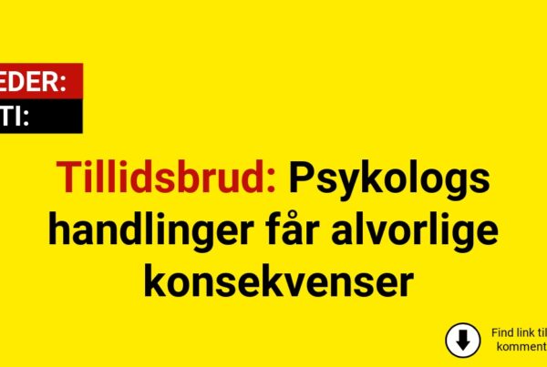 Tillidsbrud: Psykologs handlinger får alvorlige konsekvenser