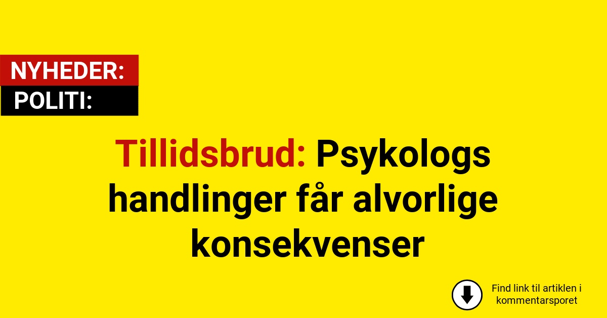 Tillidsbrud: Psykologs handlinger får alvorlige konsekvenser