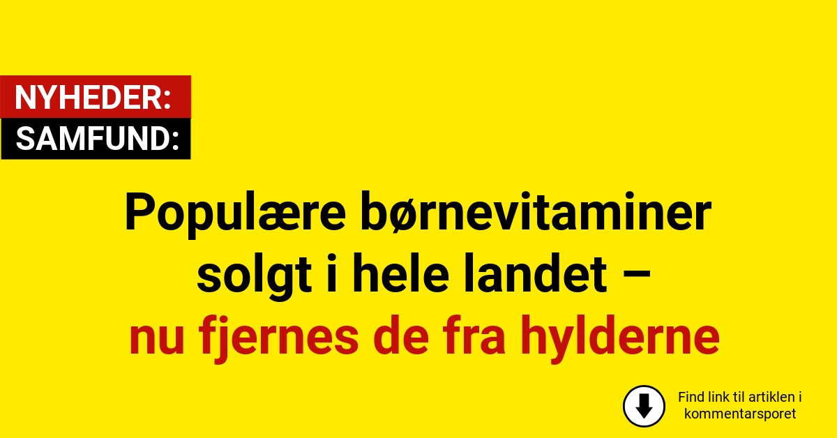 Populære børnevitaminer solgt i hele landet – nu fjernes de fra hylderne