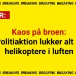 Kaos på broen: Politiaktion lukker alt – helikoptere i luften