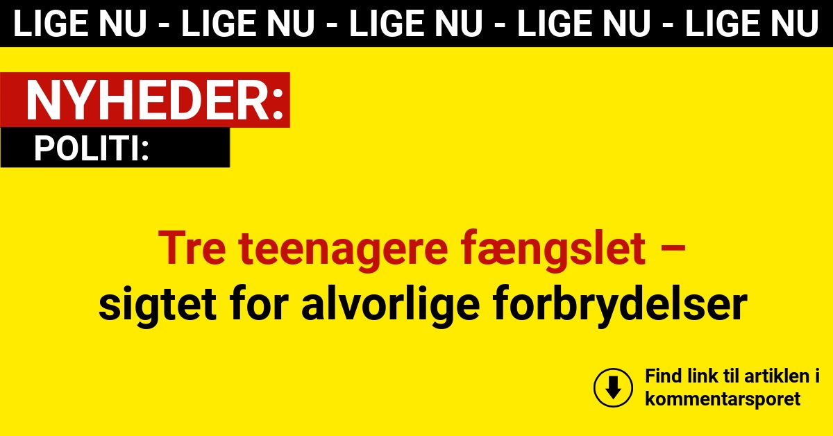 Tre teenagere fængslet – sigtet for alvorlige forbrydelser