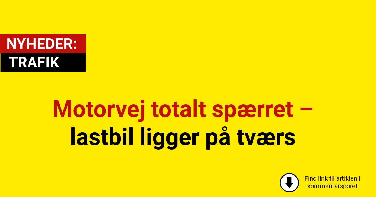 Motorvej totalt spærret – lastbil ligger på tværsMotorvej totalt spærret – lastbil ligger på tværs