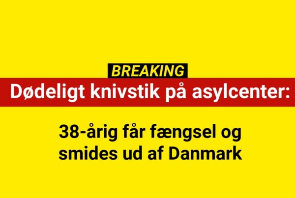Dødeligt knivstik på asylcenter: 38-årig får fængsel og smides ud af Danmark