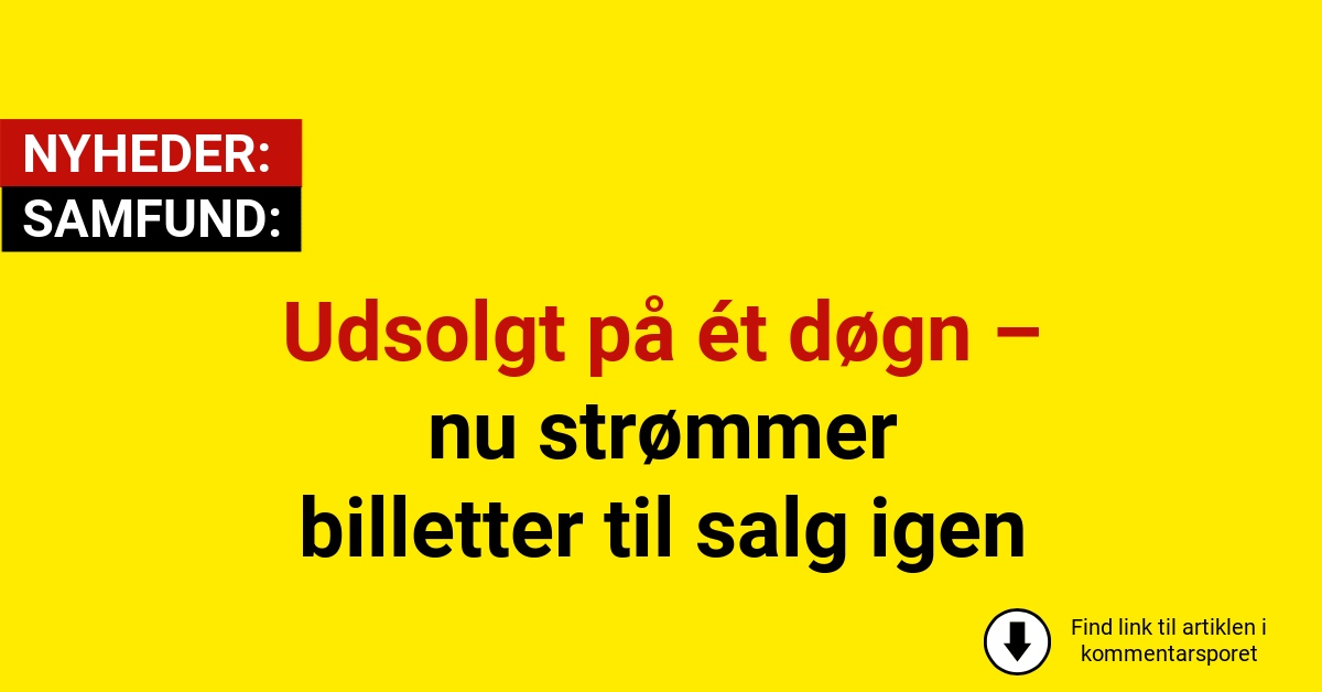 Udsolgt på ét døgn – nu strømmer billetter til salg igen