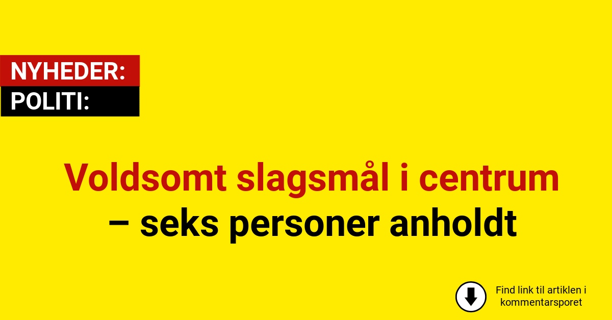 Voldsomt slagsmål i centrum – seks personer anholdt
