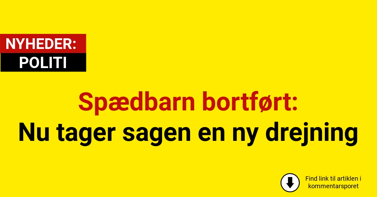 Spædbarn bortført: Nu tager sagen en ny drejning