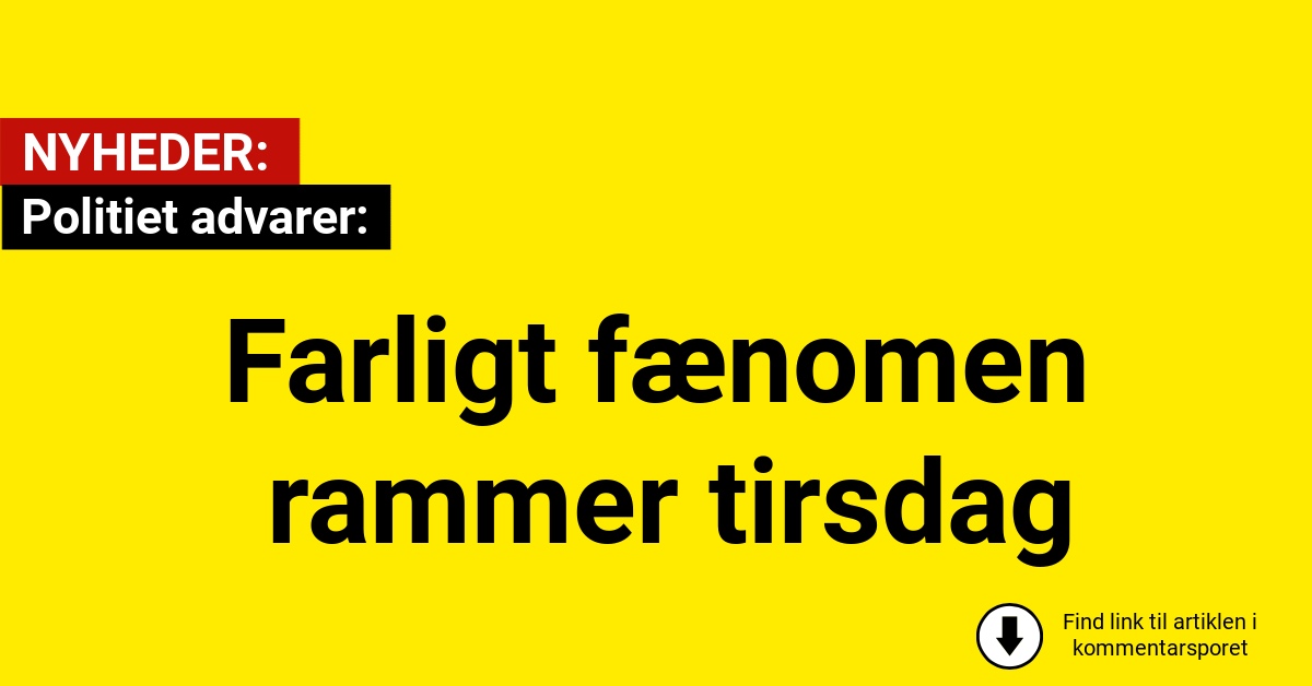 Politiet advarer: Farligt fænomen rammer tirsdag