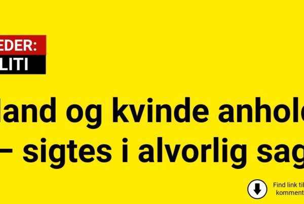 Mand og kvinde anholdt – sigtes i alvorlig sag