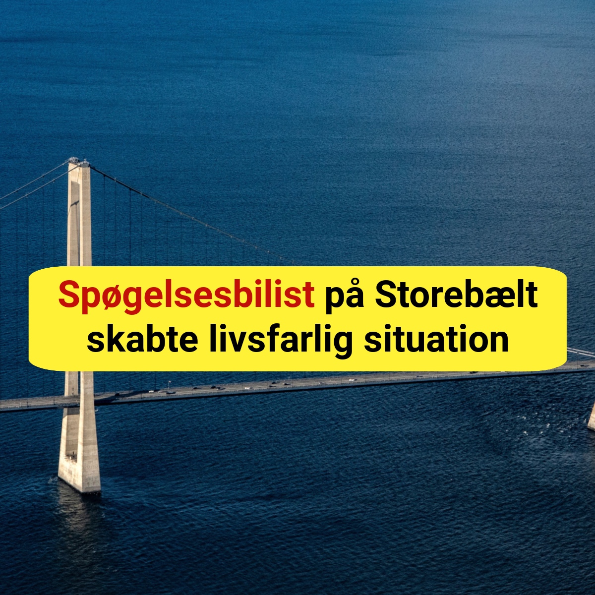 Spøgelsesbilist på Storebælt skabte livsfarlig situation