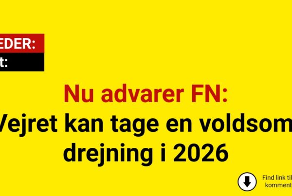 Nu advarer FN: Vejret kan tage en voldsom drejning i 2026