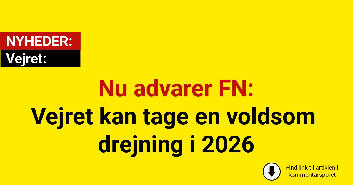 Nu advarer FN: Vejret kan tage en voldsom drejning i 2026