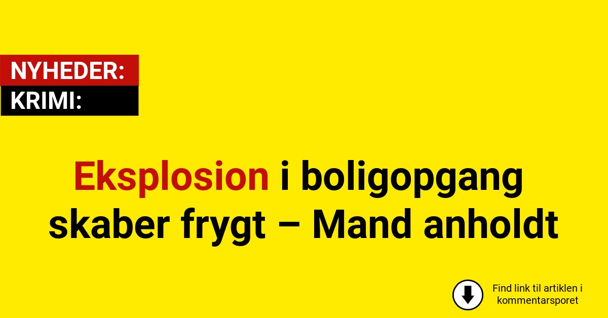 Eksplosion i boligopgang skaber frygt – Mand anholdt