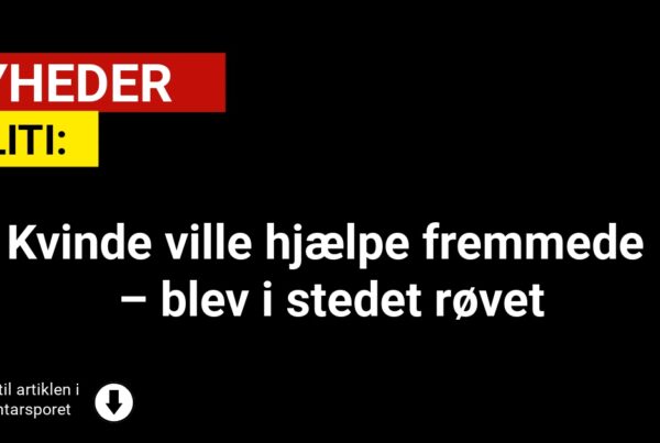 Kvinde ville hjælpe fremmede – blev i stedet røvet