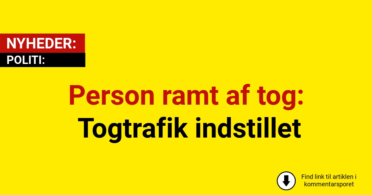 Person ramt af tog: Togtrafik indstillet