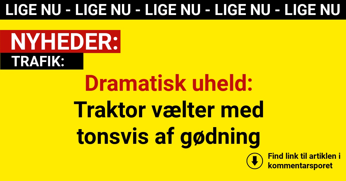 Dramatisk uheld: Traktor vælter med tonsvis af gødning
