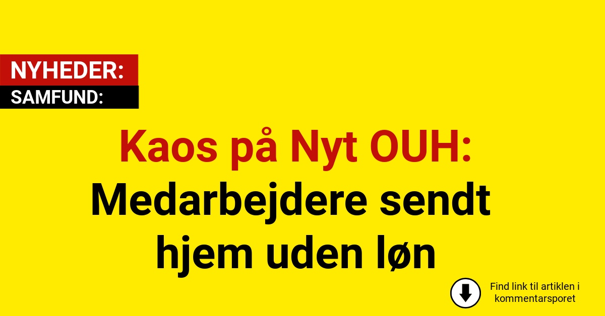 Kaos på Nyt OUH: Medarbejdere sendt hjem uden løn