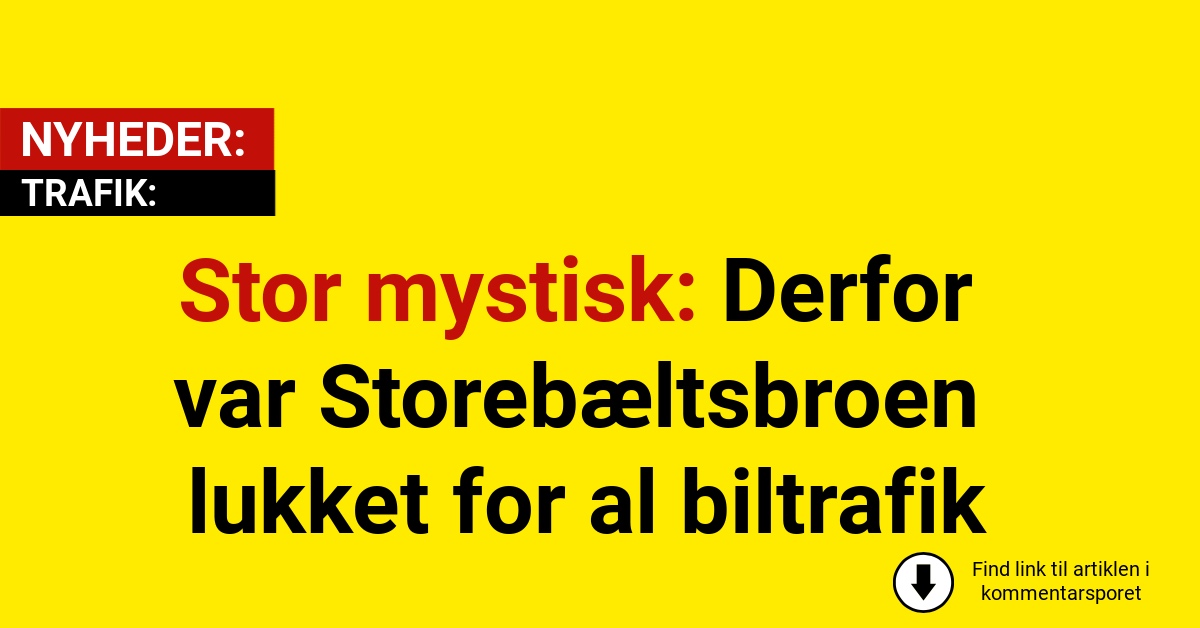Stor mystisk: Derfor var Storebæltsbroen lukket for al biltrafik