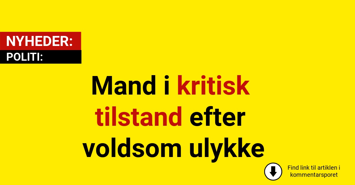 Mand i kritisk tilstand efter voldsom ulykke