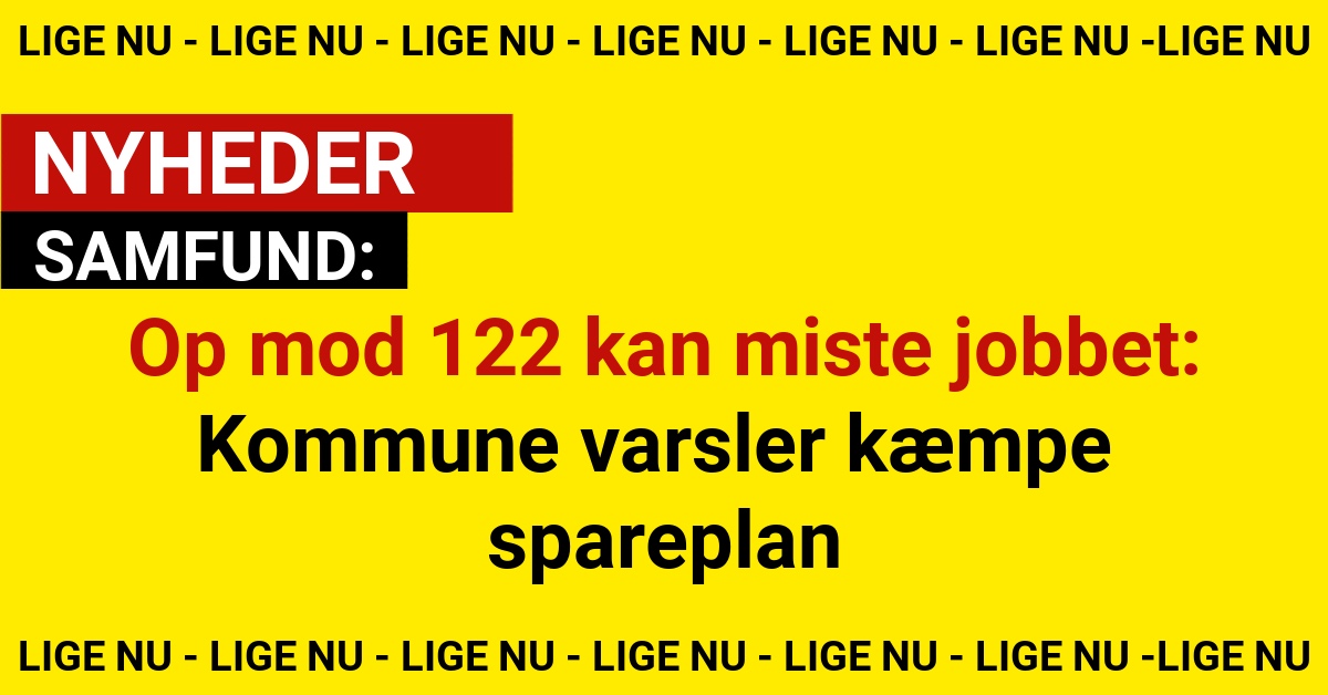 Op mod 122 kan miste jobbet: Kommune varsler kæmpe spareplan