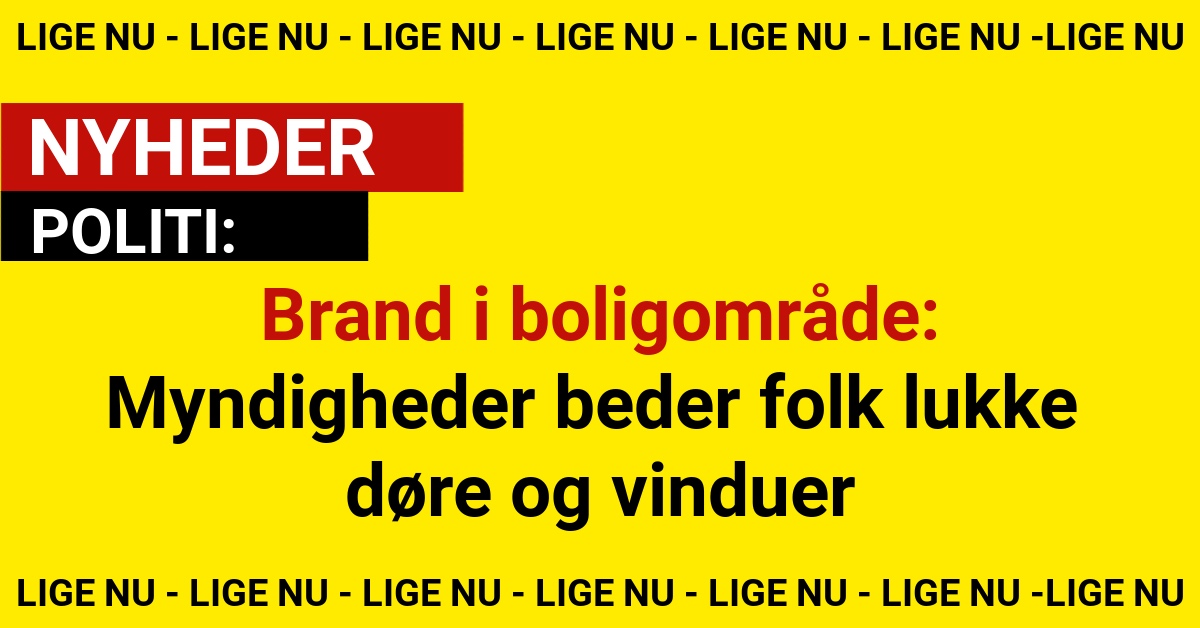 Brand i boligområde: Myndigheder beder folk lukke døre og vinduer