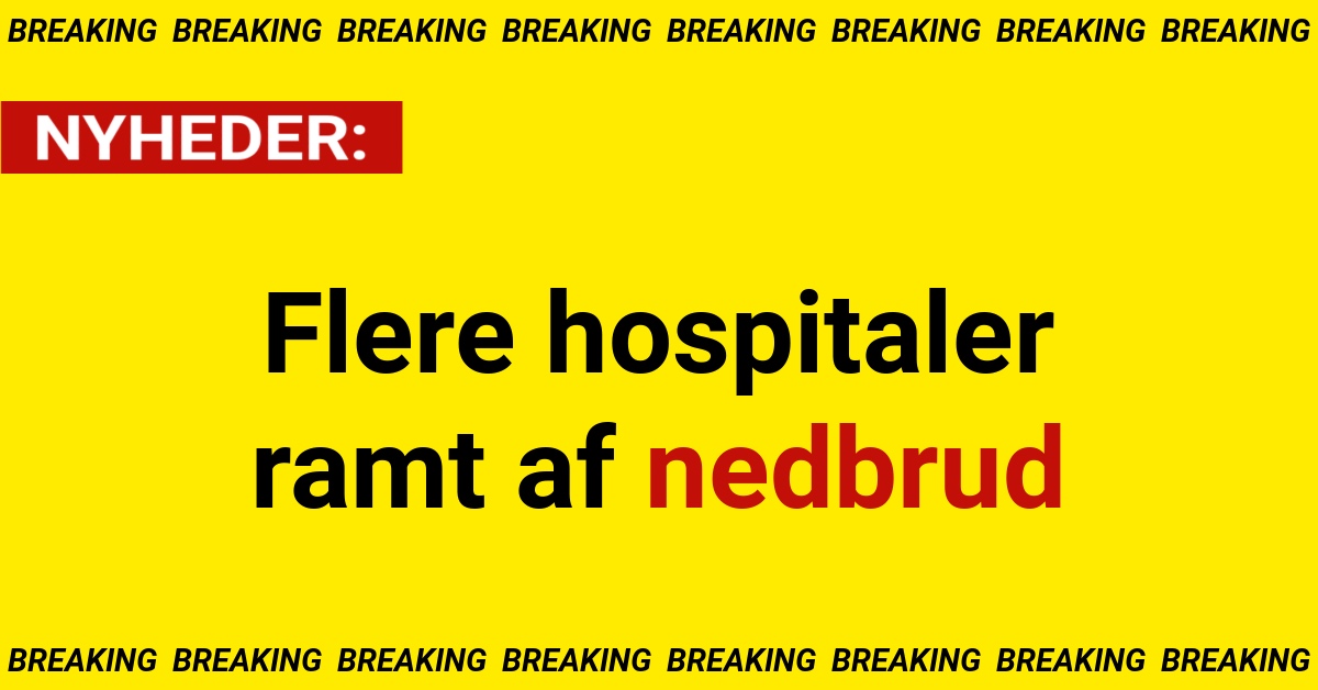 BREAKING: Flere hospitaler ramt af nedbrud
