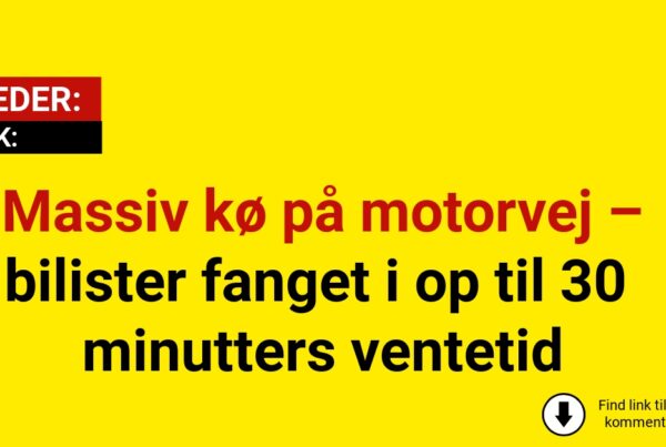 Massiv kø på motorvej – bilister fanget i op til 30 minutters ventetid