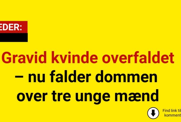 Gravid kvinde overfaldet – nu falder dommen over tre unge mænd