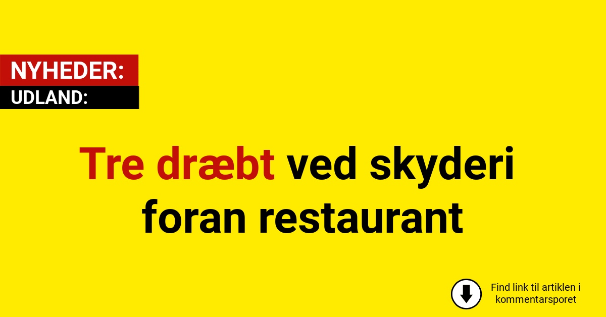 Tre dræbt ved skyderi foran restaurant