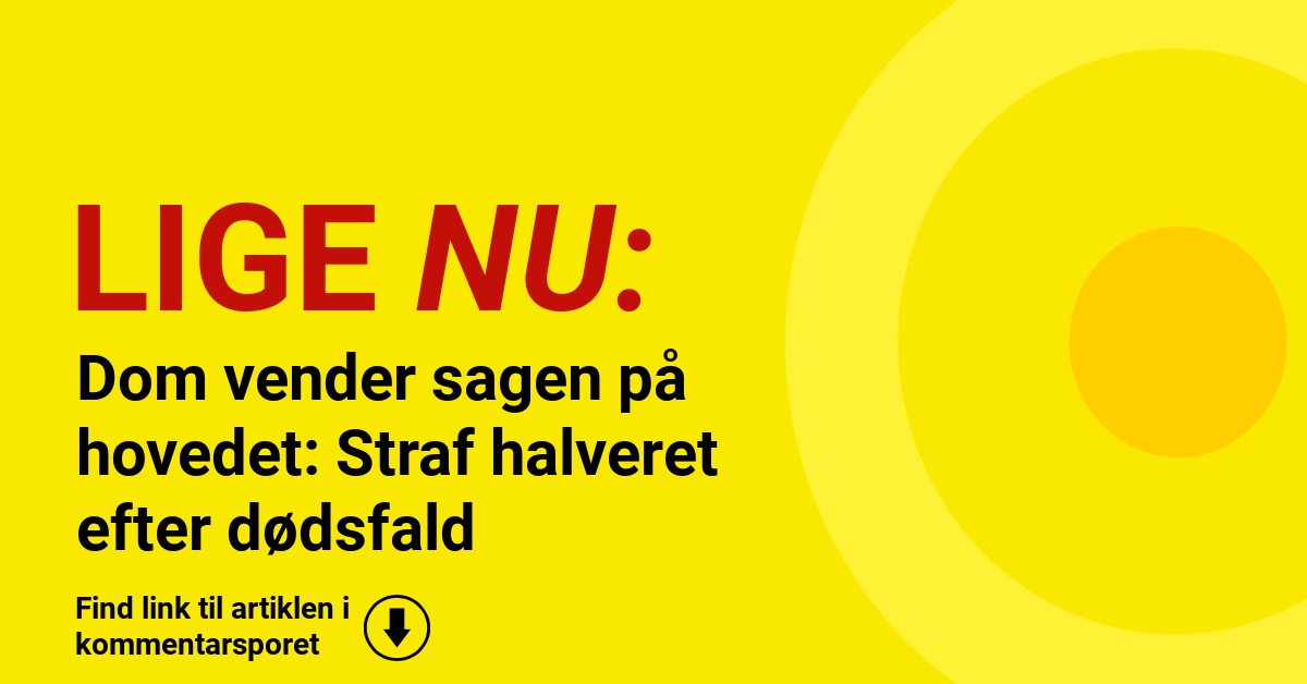 Dom vender sagen på hovedet: Straf halveret efter dødsfald