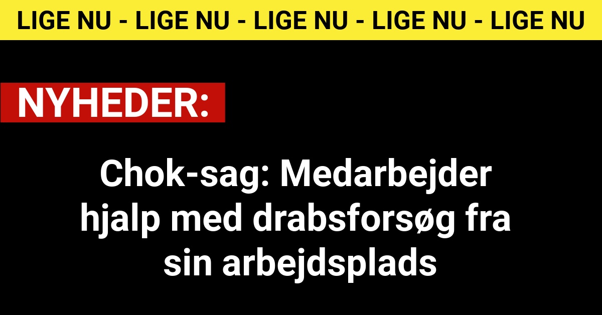 Chok-sag: Medarbejder hjalp med drabsforsøg fra sin arbejdsplads