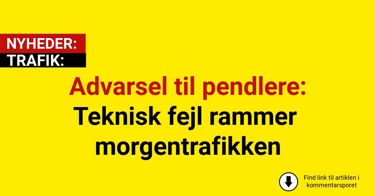 Advarsel til pendlere: Teknisk fejl rammer morgentrafikken