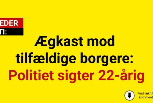 Ægkast mod tilfældige borgere: Politiet sigter 22-årig