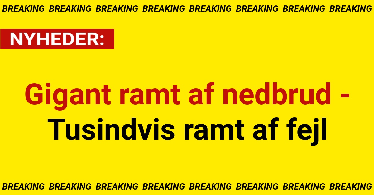 Gigant ramt af nedbrud -. tusindvis ramt af fejl