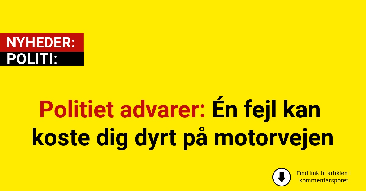 Politiet advarer: Én fejl kan koste dig dyrt på motorvejen