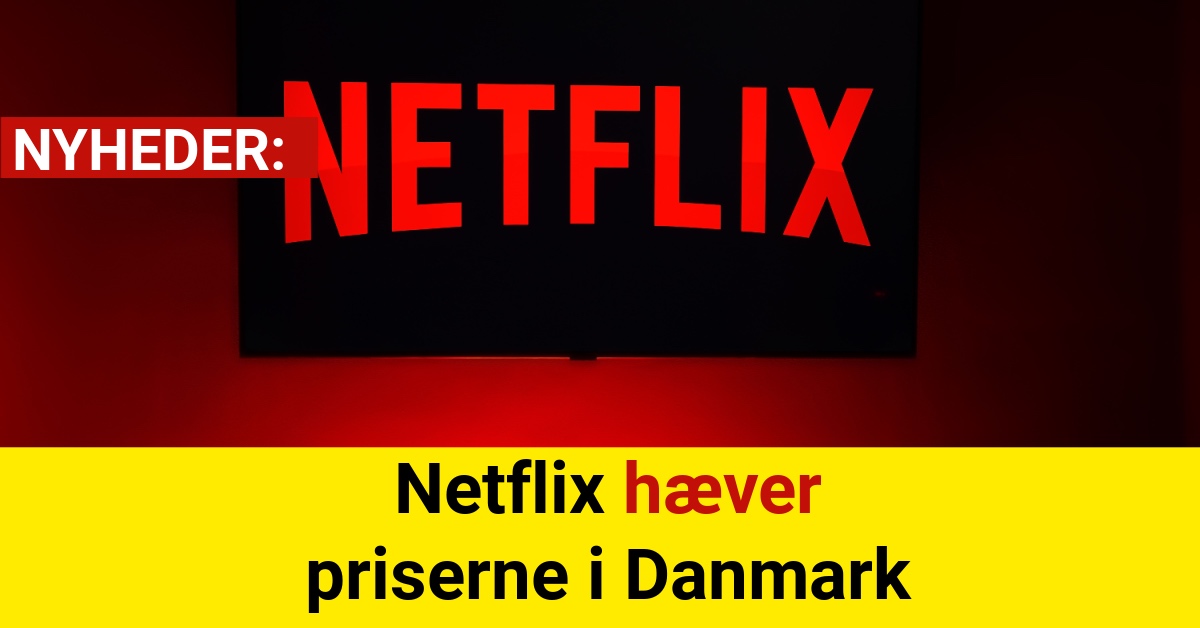 Netflix hæver priserne i Danmark