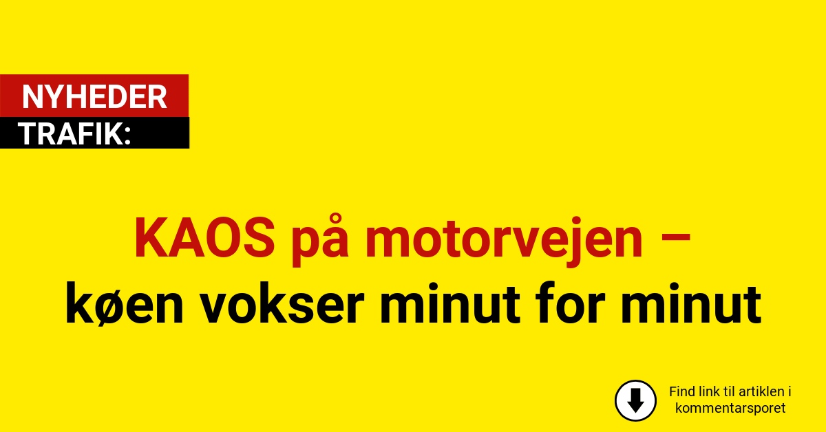 KAOS på motorvejen – køen vokser minut for minut